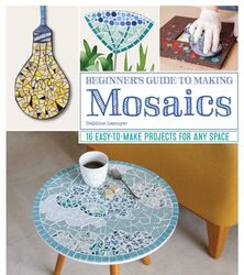 Beginners Guide To Making Mosaics 16 Easytomake Projects For Any Space By Lescuyer, Delphine - Paperback