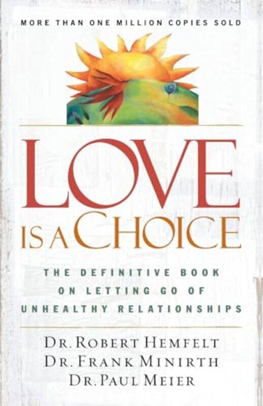 

Love Is A Choice The Definitive Book Onetting Go Of Unhealthy Relationships By Hemfelt, Robert - Minirth, Frank - Meier, Paul - Paperback