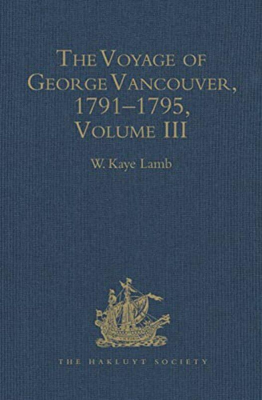 

The Voyage of George Vancouver 17911795 vol III by W Kaye Lamb-Hardcover