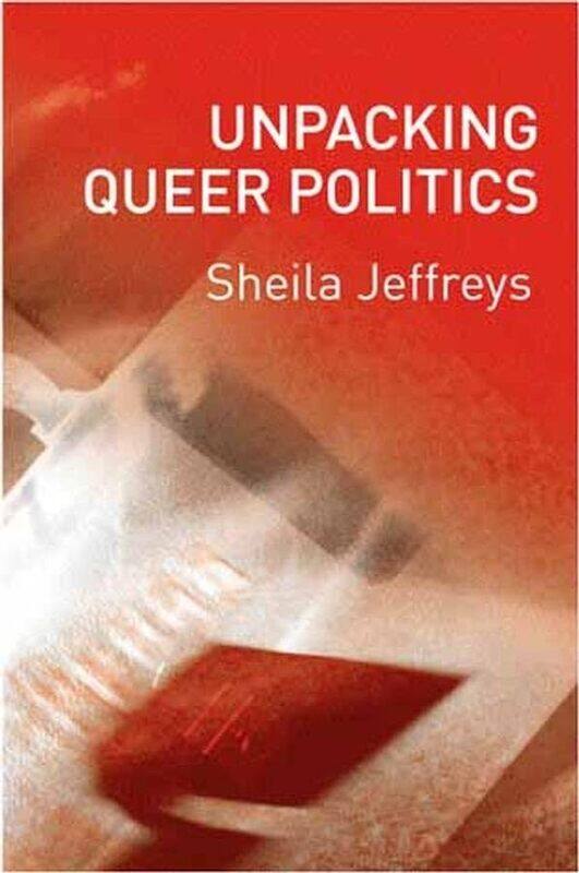 

Unpacking Queer Politics by Sheila University of Melbourne Jeffreys-Paperback