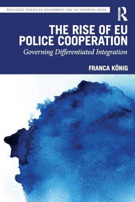 

The Rise of EU Police Cooperation by Franca Hertie School of Governance, Germany Konig-Paperback