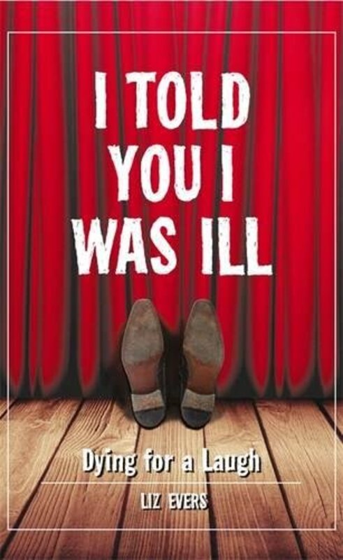 I TOLD YOU I WAS ILL, Hardcover Book, By: LIZ EVERS