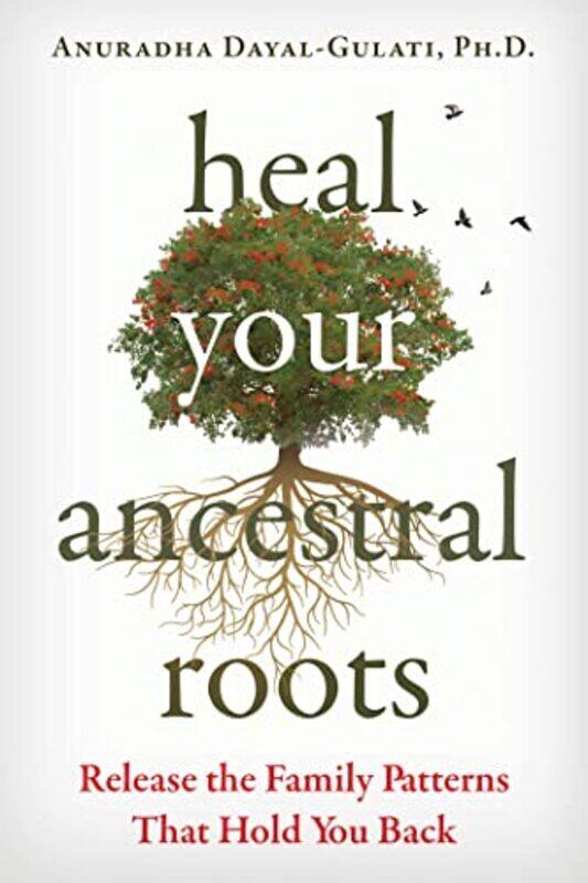 

Heal Your Ancestral Roots , Paperback by Anuradha Dayal-Gulati