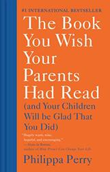 The Book You Wish Your Parents Had Read: (and Your Children Will Be Glad That You Did)