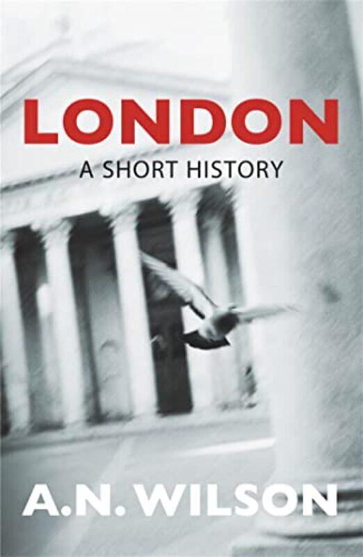 

London A Short History by A N Wilson-Paperback
