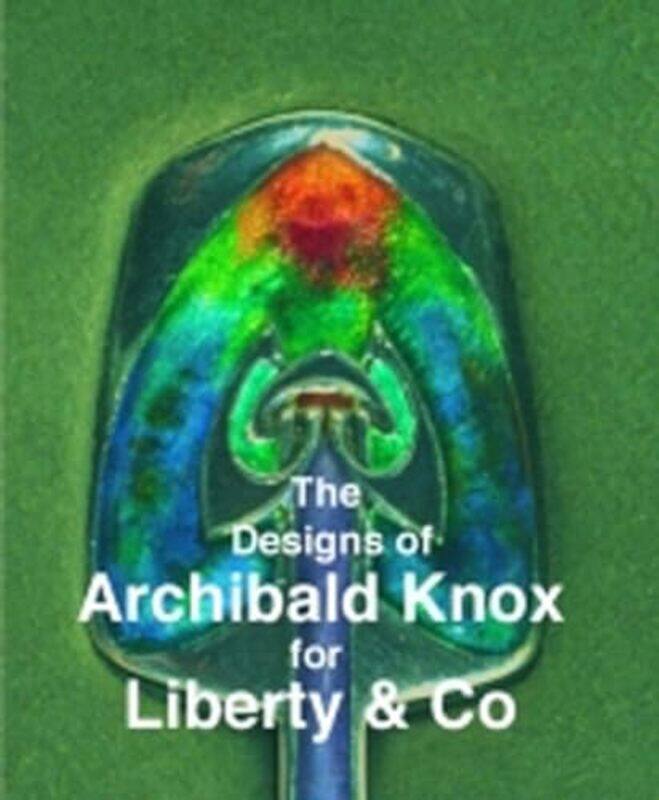 

The Designs of Archibald Knox for Liberty and Co by Adrian J Tilbrook-Paperback