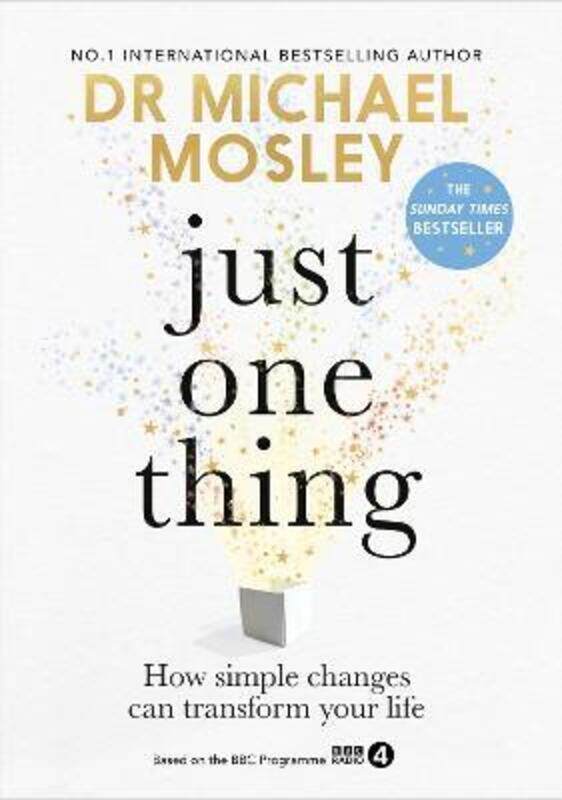 

Just One Thing: How simple changes can transform your life.Hardcover,By :Mosley, Dr Michael