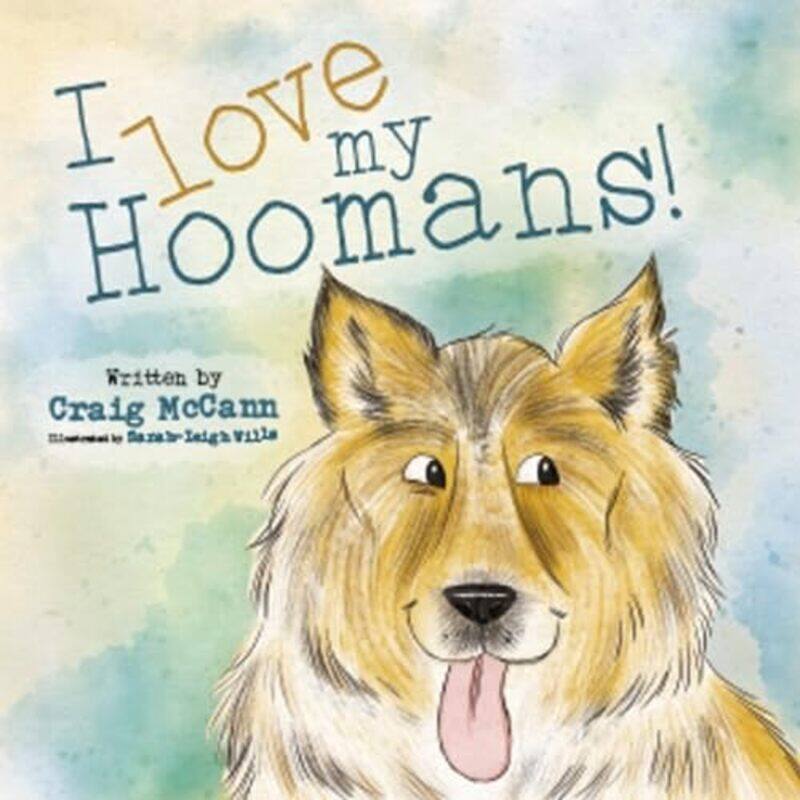 

I LOVE MY HOOMANS by CRAIG MCCANNSARAH-LEIGH WILLS-Paperback