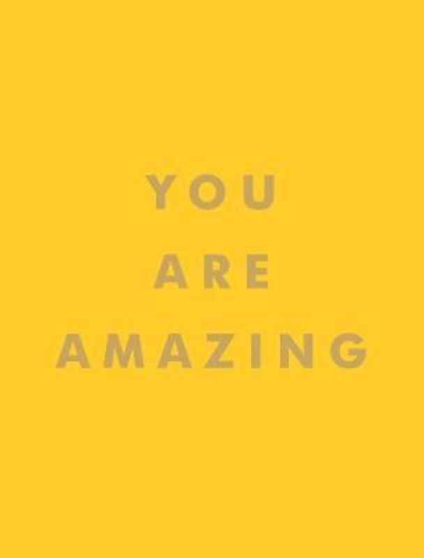 You Are Amazing: Uplifting Quotes to Boost Your Mood and Brighten Your Day.Hardcover,By :Publishers, Summersdale