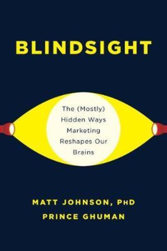 Blindsight: The (Mostly) Hidden Ways Marketing Reshapes Our Brains.Hardcover,By :Johnson, Matt - Ghuman, Prince