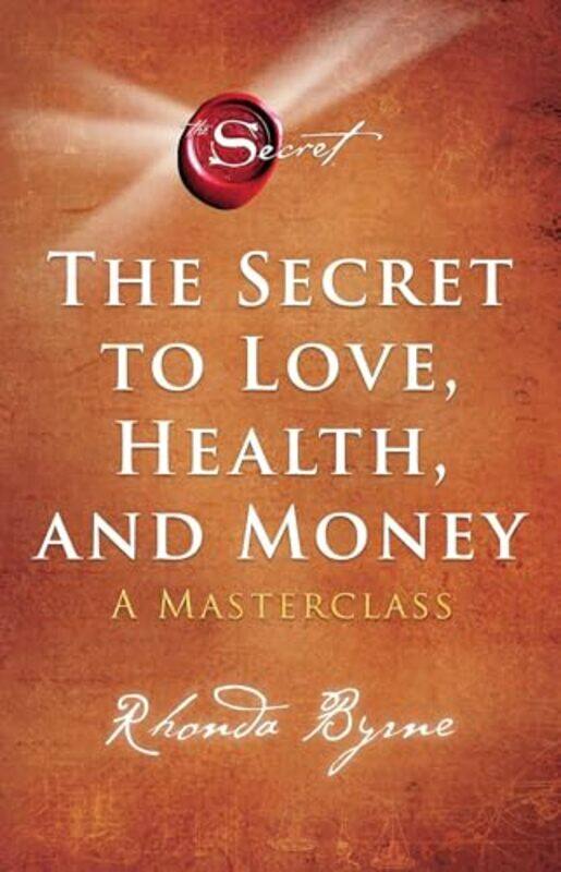 

The Secret to Love Health and Money by Rhonda Byrne-Paperback