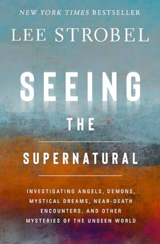 

Seeing The Supernatural by Lee Strobel , Paperback