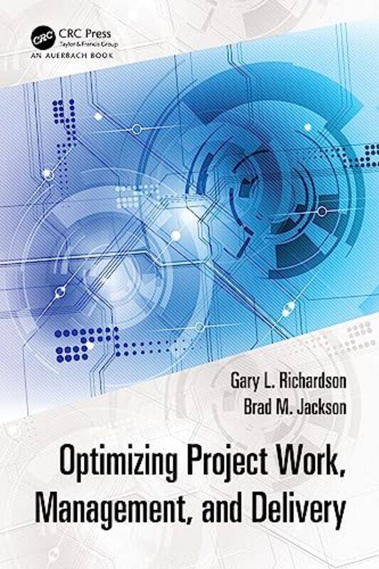 

Optimizing Project Work Management and Delivery by Gary L University of Houston, Texas, USA RichardsonBrad M Jackson-Paperback