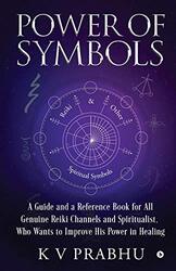 Power Of Symbols Reiki & Other Spiritual Symbols Reiki & Other Spiritual Symbols K V Prabhu Paperback