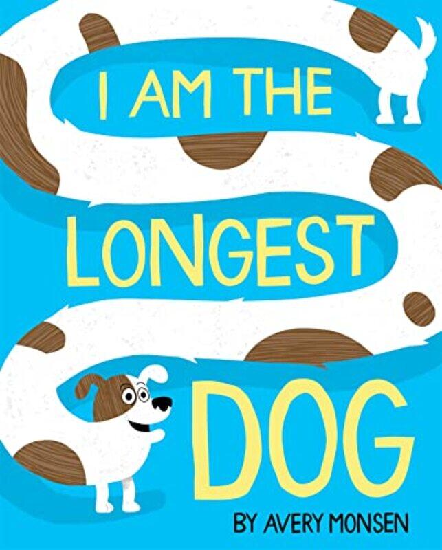 

I Am the Longest Dog by Avery Monsen-Hardcover