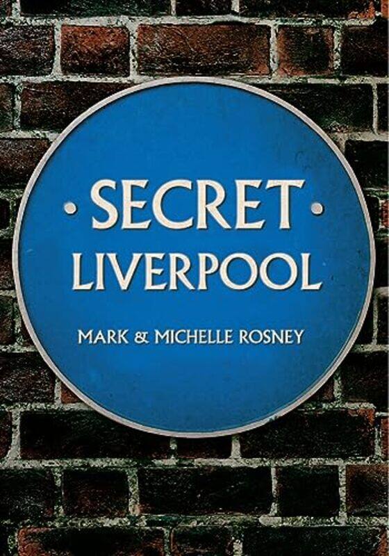 

Secret Liverpool by Mark and Michelle Rosney-Paperback