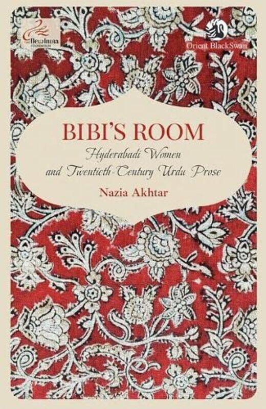 

Bibis Room:: Hyderabadi Women and Twentieth-Century Urdu Prose,Paperback by Akhtar, Nazia