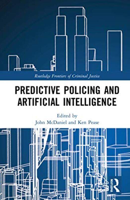 

Predictive Policing And Artificial Intelligence by John McDanielKen (University College London, UK) Pease-Paperback