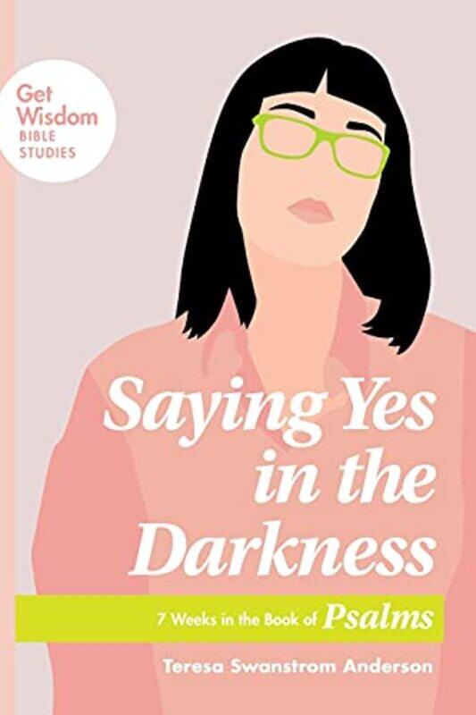 

Saying Yes in the Darkness by Teresa Swanstrom Anderson-Paperback