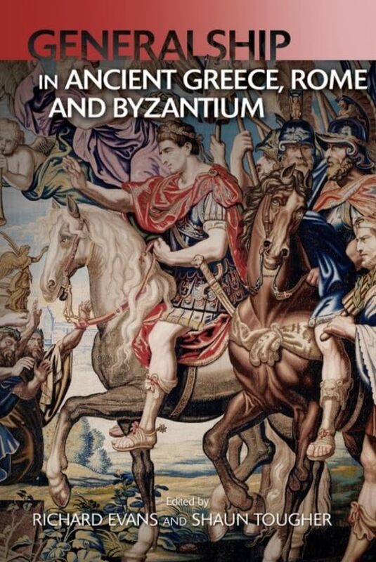 

Generalship in Ancient Greece Rome and Byzantium by Shaun TougherRichard Evans-Paperback