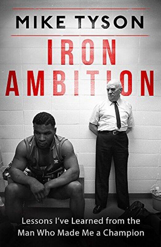 Iron Ambition: Lessons Ive Learned from the Man Who Made Me a Champion Paperback by Mike Tyson