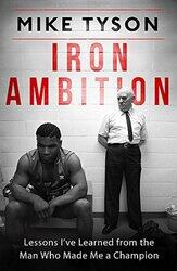 Iron Ambition: Lessons Ive Learned from the Man Who Made Me a Champion Paperback by Mike Tyson