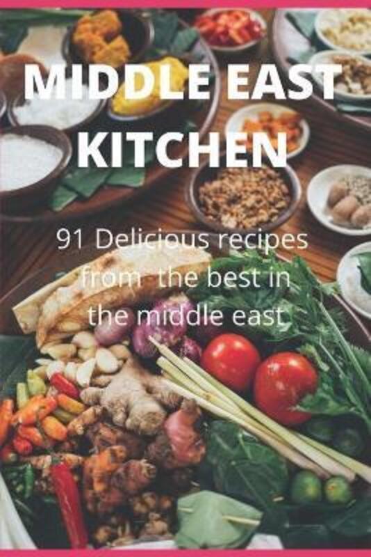 Middle East Kitchen: 91 Delicious Recipes From the best in the middle east,Paperback,ByAdam Derawi