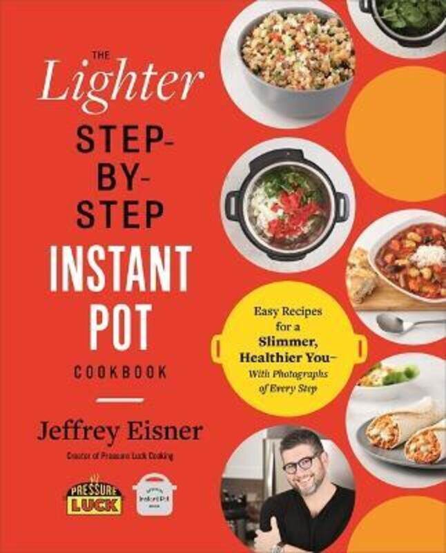 

The Lighter Step-By-Step Instant Pot Cookbook: Easy Recipes for a Slimmer, Healthier You - With Phot.paperback,By :Eisner, Jeffrey
