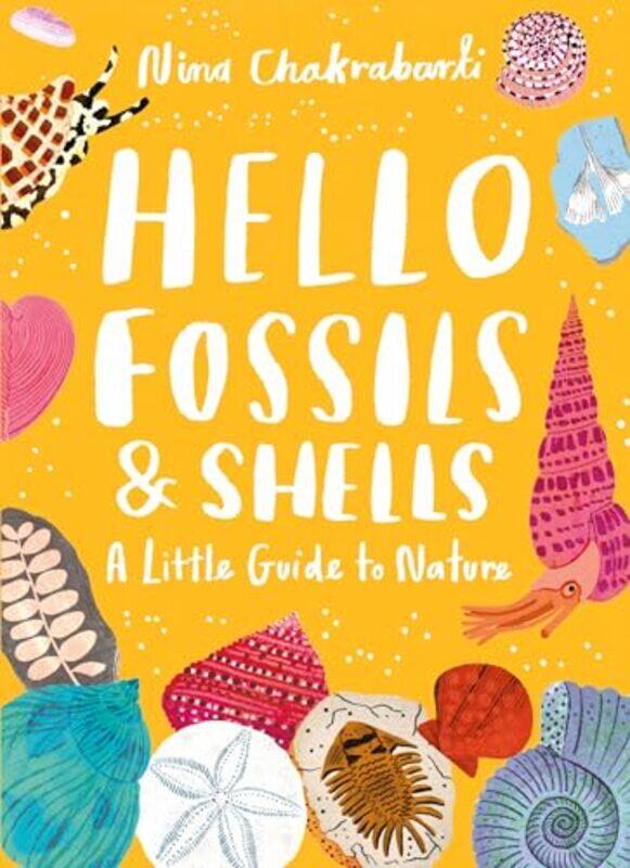 

Little Guides to Nature Hello Fossils and Shells by Nina Chakrabarti-Hardcover