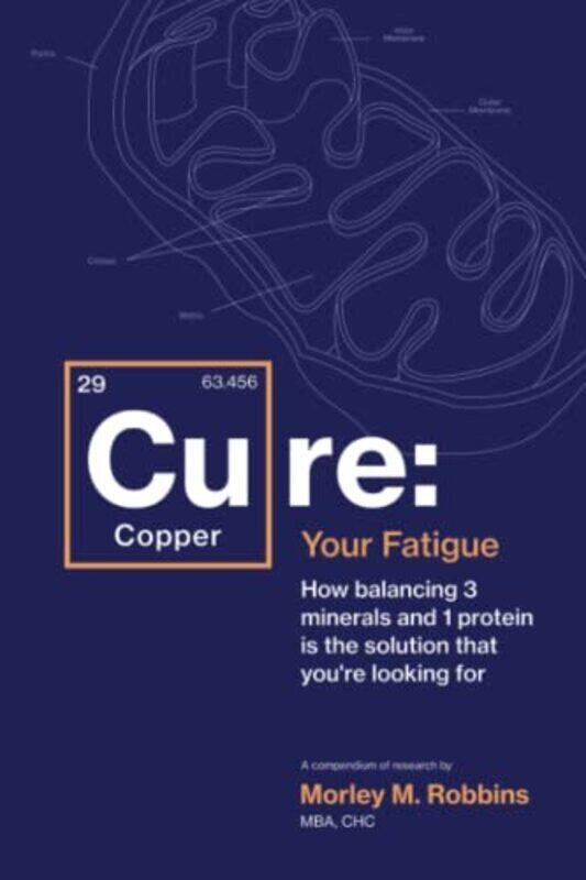 

Cu-RE Your Fatigue: The Root Cause and How To Fix It On Your Own , Paperback by Robbins, Morley