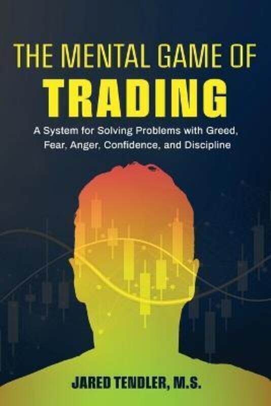 

The Mental Game of Trading: A System for Solving Problems with Greed, Fear, Anger, Confidence, and D.paperback,By :Tendler, Jared