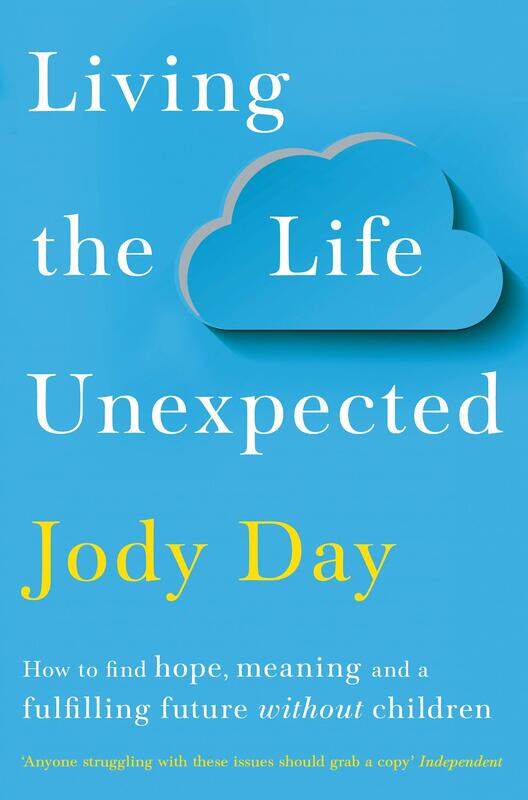 

Living the Life Unexpected: How to find hope, meaning and a fulfilling future without children, Paperback Book, By: Jody Day
