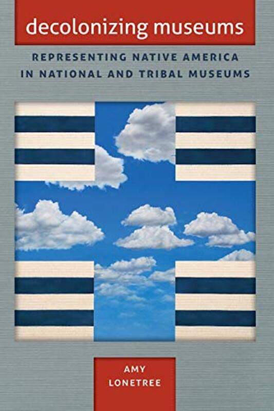 

Decolonizing Museums by Amy Lonetree-Paperback