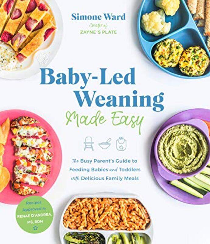 

Baby-Led Weaning Made Easy: The Busy Parent's Guide to Feeding Babies and Toddlers with Delicious Fa,Paperback,By:Ward, Simone