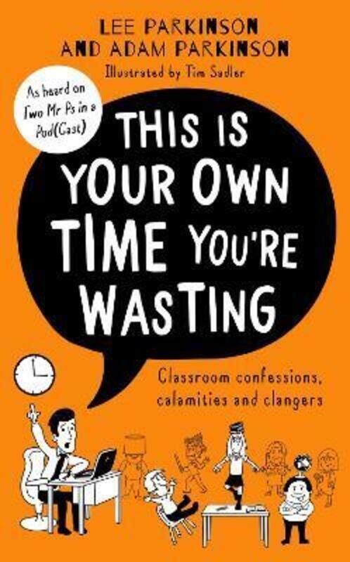 

This Is Your Own Time You're Wasting: Classroom Confessions, Calamities and Clangers.Hardcover,By :Parkinson, Lee - Parkinson, Adam