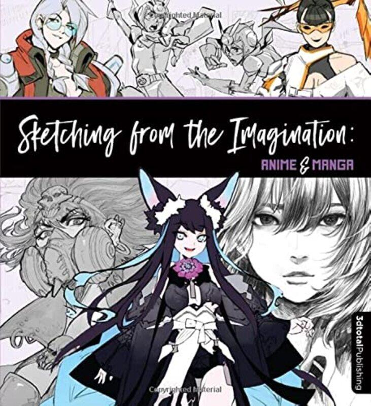 

Sketching from the Imagination: Anime & Manga,Paperback,by:Publishing 3dtotal