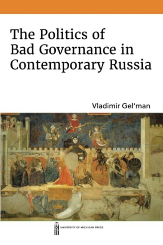 

The Politics of Bad Governance in Contemporary Russia by Vladimir Gelman-Paperback