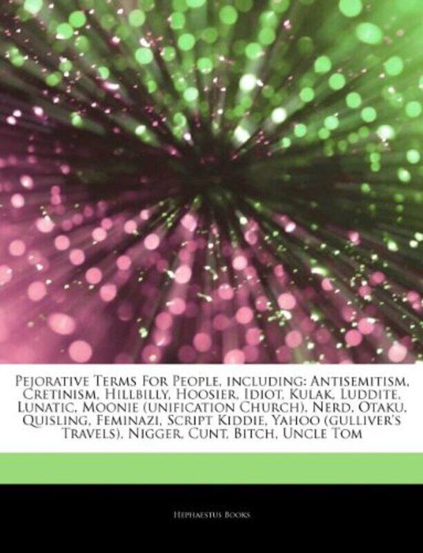 

Articles on Pejorative Terms for People Including by Mark AdamsRob ArmstrongAdam GledhillJulie HancockBob HarrisPam PhillippoAlex Sergison-Paperback