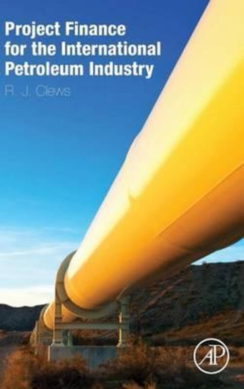 Project Finance for the International Petroleum Industry,Hardcover,ByRobert Clews