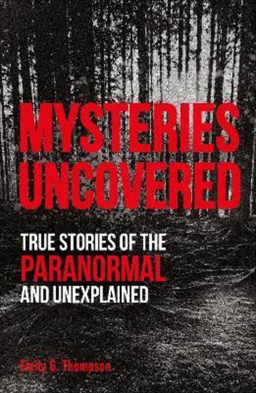 

Mysteries Uncovered: True Stories of the Paranormal and Unexplained.paperback,By :Thompson, Emily G.