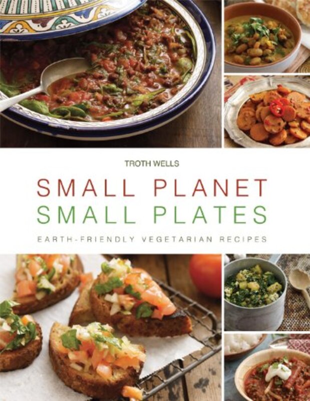 Small Planet, Small Plates: Earth-Friendly Vegetarian Recipes, Hardcover Book, By: Troth Wells