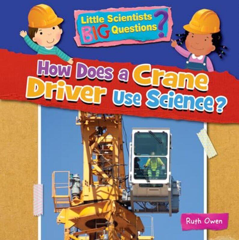 

How Does a Crane Driver Use Science by Rosalinda Alfaro-Lefevre-Paperback