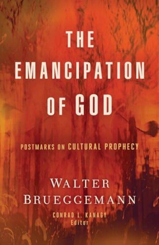 

The Emancipation of God by Walter BrueggemannConrad L. Kanagy -Paperback