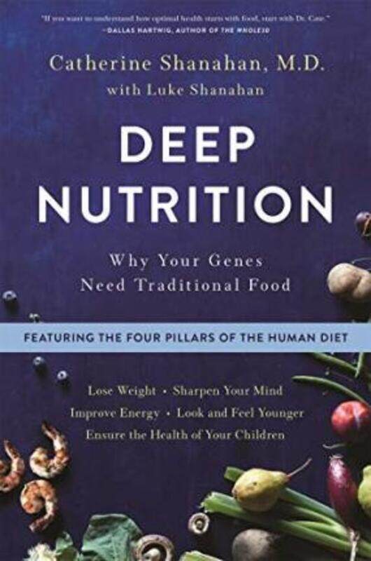 

Deep Nutrition: Why Your Genes Need Traditional Food,Paperback, By:Catherine Shanahan