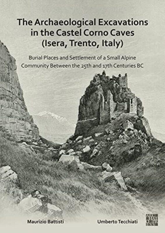 

The Archaeological Excavations in the Castel Corno Caves Isera Trento Italy by John Jackman-Paperback