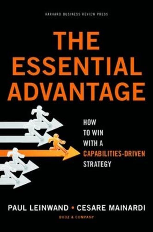 

Essential Advantage: How to Win with a Capabilities-Driven Strategy