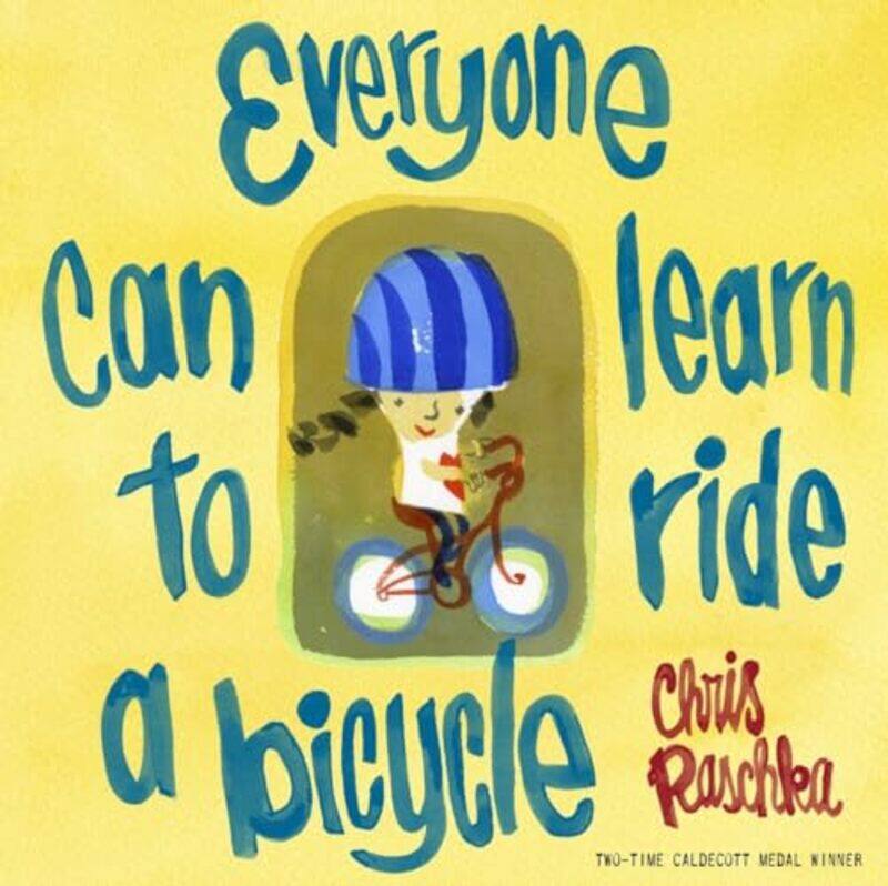 

Everyone Can Learn to Ride a Bicycle by Chris RaschkaChris Raschka-Hardcover