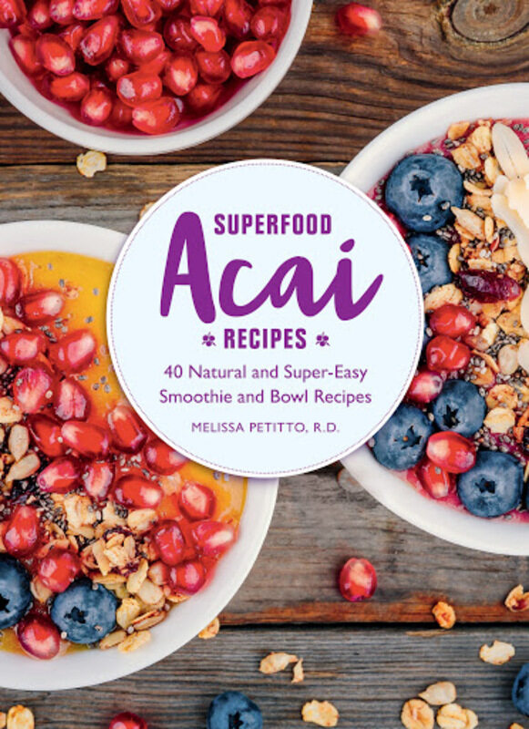 

Superfood Acai Recipes: 40 Natural and Super-Easy Smoothie and Bowl Recipes, Hardcover Book, By: Melissa Petitto