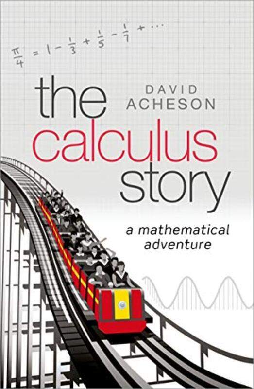 

The Calculus Story: A Mathematical Adventure Hardcover by Acheson, David (Emeritus Fellow, Jesus College, University of Oxford)