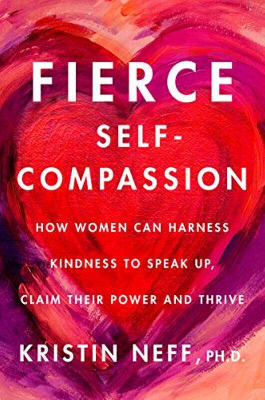 

Fierce Selfcompassion by Dr Kristin Neff-Hardcover